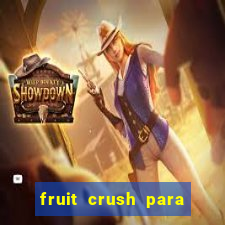 fruit crush para ganhar dinheiro